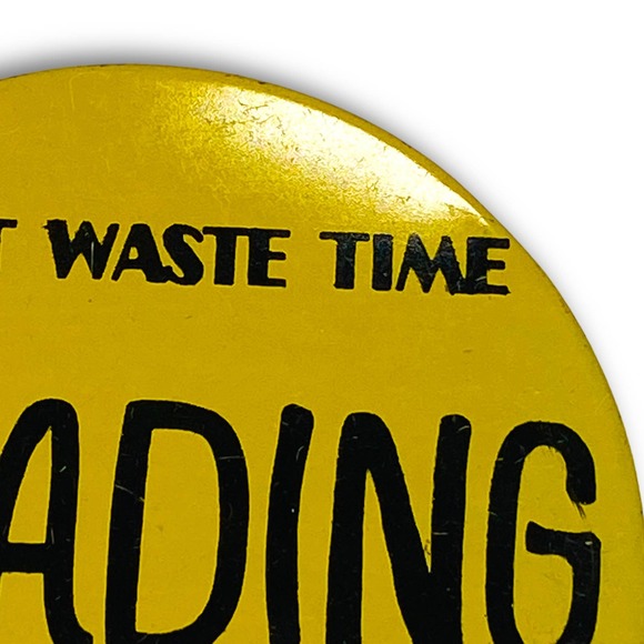 Vintage Don't Waste Time Reading Buttons XL Pinback Pin - Picture 4 of 7